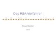 Das RSA-Verfahren Klaus Becker 2010. 2 Lehrplan - Leistungsfach Ziel ist es, das RSA- Verfahren als eines der klassischen asymmetrischen Verschlüsselungs-