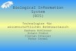 Biological Information System (BIS) Technologien für wissenschaftlichen Datenaustausch Barbara Kohlroser Ortwin Probst Florian Strasser Peter Strobl
