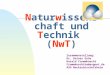 Naturwissenschaft und Technik (NwT) Zusammenstellung: Dr. Rainer Drös Harald Frommknecht Frommknechtha@asgnet.de ASG Neckarbischofsheim