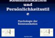 Figge Martin, SS2005 Kommunikation und Persönlichkeitsstile Psychologie der Kommunikation
