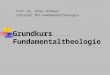 1 Grundkurs Fundamentaltheologie Prof. Dr. Peter Hofmann Lehrstuhl für Fundamentaltheologie