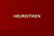 HEURISTIKEN. Überblick Allgemeines zum Thema Heuristiken Allgemeines zum Thema Heuristiken Formen von Heuristiken Formen von Heuristiken - Verfügbarkeitsheuristik