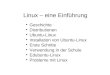 Linux â€“ eine Einf¼hrung Geschichte Distributionen Ubuntu-Linux Installation von Ubuntu-Linux Erste Schritte Verwendung in der Schule Edubuntu-Linux Probleme