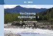 Vorlesung Hydrologie I Dr. Fred Hattermann Do 8.15-9.45 Haus 12 Hattermann@pik-potsdam.de SS 2015 1