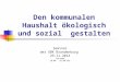 Den kommunalen Haushalt ökologisch und sozial gestalten Seminar der GBK Brandenburg 29.11.2014 Potsdam 10.00 – 16.00 Uhr