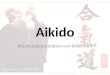 Aikido Abschlusspräsentation von Robin Antl. Was ist Aikido? Defensive japanische Kampfkunst Anfang des 20. Jahrhunderts von Morihei Ueshiba entwickelt