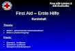 First Aid – Erste Hilfe Kursinhalt Theorie: Modul I „lebensrettende Sofortmaßnahmen“ Modul II „Zweitversorgung“ Praxis: Szenario I im Wasser Szenario II