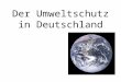 Der Umweltschutz in Deutschland. Umweltschütz ist wichtige Problem für den ganzen Welt