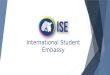 International Student Embassy. Ziele Unser Ziel ist es, dabei zu helfen, eine andauernde Freundschaft zwischen internationalen und nationalen Studenten