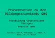 Präsentation zu den Bildungsstandards GWG Fortbildung Oberschulamt Tübingen Februar 2004 erstellt von M. Overhage, C. Rabe, K. Renz, Dr. B. Wirth