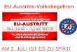 EU-Austritts-Volksbegehren AM 2. JULI IST ES ZU SPÄT!