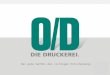 Das gute Gefühl der richtigen Entscheidung.. Das Unternehmen Die O/D zählt zu den führenden Unternehmen der deutschen Druckindustrie. 1940 gegründet,