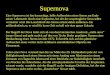 Supernova Eine Supernova ist das kurzzeitige, helle Aufleuchten eines Sterns am Ende seiner Lebenszeit durch eine Explosion, bei der der ursprüngliche