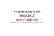 Mittelstandsrecht SoSe 2015 ra-freimuth.de Vorlesungen vom 26.06. und 03.07.2015, 08.00 – 09.30 Uhr 1