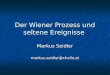 Der Wiener Prozess und seltene Ereignisse Markus Seidler markus.seidler@chello.at