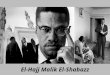 Malcolm X El-Hajj Malik El-Shabazz. 1. Kindheit und Jugend Geb.: 19 Mai 1925 in Omaha, Nebraska Gest.: 21 Februar 1965 in New York City Er wurde mit dem