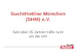 SuchtHotline München (SHM) e.V. Seit über 35 Jahren Hilfe rund um die Uhr
