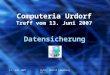13. Juni 2007Autor: Walter Leuenberger Computeria Urdorf Treff vom 13. Juni 2007 Datensicherung