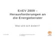 21.02.200914. Mitgliederversammlung GIH LV-Thüringen EnEV 2009 – Herausforderungen an die Energieberater Was wird sich ändern?