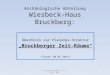 Archäologische Abteilung Wiesbeck-Haus Bruckberg: Überblick zur Planungs-Struktur „Bruckberger Zeit-Räume“ (Stand: 04.05.2015) © ZEITEN-ERLEBEN, Dr. R