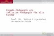 Reggio-Pädagogik als inklusive Pädagogik für alle Kinder Prof. Dr. Sabine Lingenauber Hochschule Fulda
