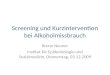 Screening und Kurzintervention bei Alkoholmissbrauch Bruno Neuner Institut für Epidemiologie und Sozialmedizin, Donnerstag, 03.12.2009