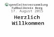 Jugendleiterversammlung Fußballkreis Berg 17. August 2015 Herzlich Willkommen