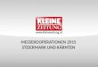MESSEKOOPERATIONEN 2015 STEIERMARK UND KÄRNTEN. © Verkaufsentwicklung / Anzeigen und Marketing Kleine Zeitung MESSEKOOPERATIONEN 2015 AUSGANGSSITUATION