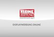 DISPLAYWERBUNG ONLINE. © Verkaufsentwicklung / Anzeigen und Marketing Kleine Zeitung FULLBANNER  kostengünstig in der Region MERKMALE  prominente Platzierung
