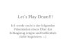 Let´s Play Drum!!! Ich werde euch in der folgenden Präsentation etwas Über das Schlagzeug zeigen und hoffentlich dafür begeistern. ;-)