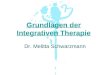 Grundlagen der Integrativen Therapie Dr. Melitta Schwarzmann