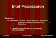 © Andreas Dirnberger Referat Intel-Prozessoren 24.04.2006 Intel-Prozessoren Gliederung: Prozessoren: CentrinoCentrino, CeleronCeleron, Pentium 44, Pentium