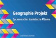 Geographie Projekt Spurensuche: touristische Räume Carina Machat & Lena Pichler
