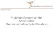 Projektprüfungen an der Anne-Frank- Gemeinschaftsschule Elmshorn Projektprüfungen
