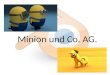 Minion und Co. AG.. Vorschlag für a-Twinning Projekt Modellieren einer Comic oder Animations- Figur mit Blender Besten schulintern bestimmt Anschließend