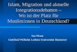 Islam, Migration und aktuelle Integrationsdebatten – Wo ist der Platz für Musliminnen in Deutschland? Ina Wunn Gottfried Wilhelm Leibniz Universität Hannover