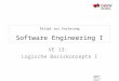 Dozenten: Markus Rentschler Andreas Stuckert Skript zur Vorlesung Software Engineering I VE 13: Logische Basiskonzepte I