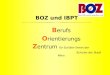 BOZ und IBPT B erufs O rientierungs Z entrum für Schüler-/innen der Schulen der Stadt Wien