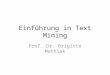 Einführung in Text Mining Prof. Dr. Brigitte Mathiak