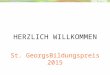 St. GeorgsBildungspreis 2015 HERZLICH WILLKOMMEN