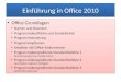 Einführung in Office 2010 Office Grundlagen Starten und Beenden Programmoberfläche und Symbolleiste Programmsteuerung Programmoptionen Arbeiten mit Office-Dokumenten