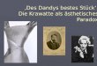 ‚Des Dandys bestes Stück‘: Die Krawatte als ästhetisches Paradox