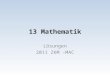 13 Mathematik Lösungen 2011 ZKM -MAC. 1. Gib das Ergebnis in Kilogramm und Gramm an: (und nicht 6.898 kg) 6 5 / 8 kg + (24  18.5 g) — (12 33 / 40 kg