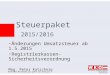 Änderungen Umsatzsteuer ab 1.5.2015 Registrierkassen-Sicherheitsverordnung Mag. Peter Katschnig Steuerpaket 2015/2016
