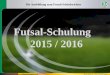 Futsal-Schulung 2015 / 2016 Die Ausbildung zum Futsal-Schiedsrichter Präsentation beenden Bernd Domurat - DFB-Kompetenzteam