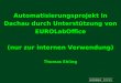 EUROIMMUN Automatisierungsprojekt in Dachau durch Unterstützung von EUROLabOffice (nur zur internen Verwendung) Thomas Ehling
