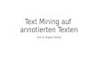 Text Mining auf annotierten Texten Prof. Dr. Brigitte Mathiak