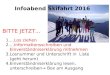 Infoabend Skifahrt 2016 1.…Los ziehen 2.…Informationsschreiben und Einverständniserklärung mitnehmen 3.Losnummer und Unterschrift in Liste (geht herum)