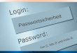 Passwortsicherheit Tim S, Nils B und Felix R.. Gliederung 1. Allgemeines 2. Was ist ein unsicheres Passwort? 3. Wie wird ein Passwort sicherer? Wie schützt