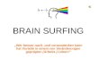 BRAIN SURFING „Wer besser nach- und vorausdenken kann hat Vorteile in einem von Veränderungen geprägten (Arbeits-) Leben!“